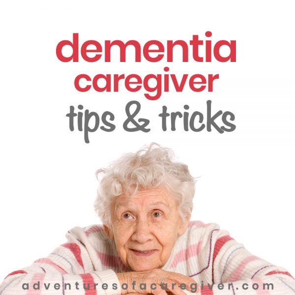 Top Dementia Caregiver Tips & Tricks